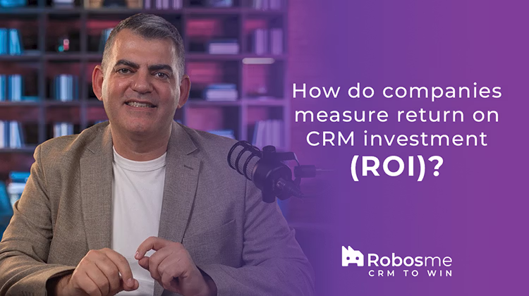 How Do Companies Measure Return on CRM Investment (ROI)? 