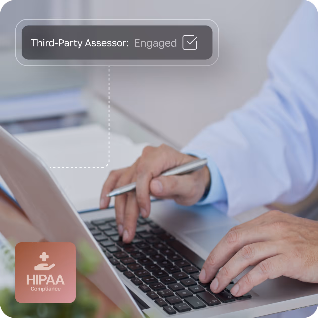 Person in a white coat typing on a laptop keyboard with a pen in hand, on-screen text shows 'Third-Party Assessor: Engaged' and a HIPAA Compliance badge.