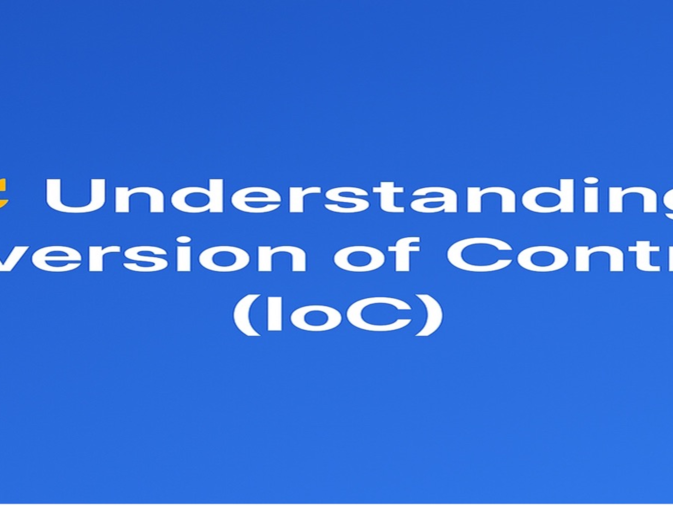 Mastering Inversion of Control: Why It Matters and How to Use It Effectively 