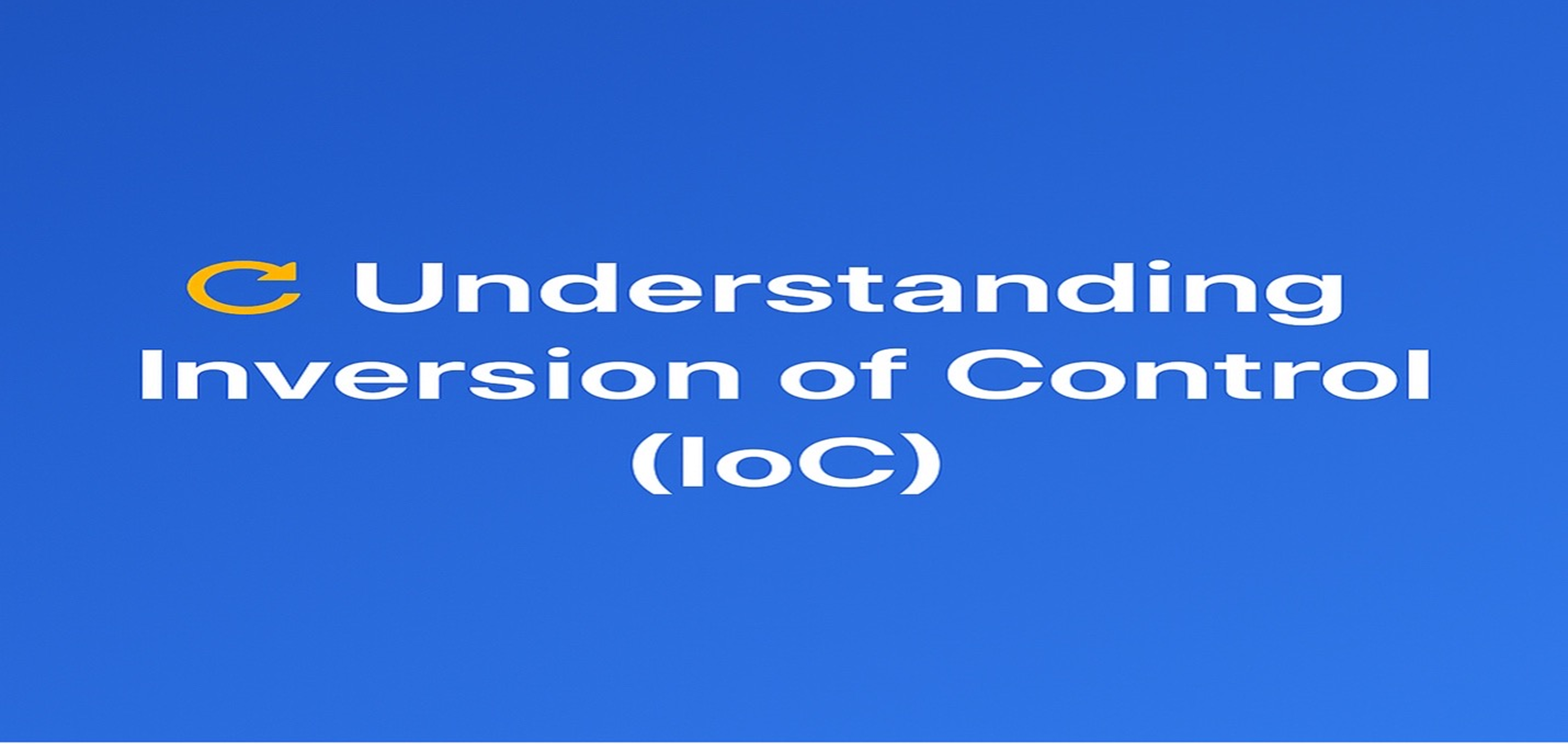 Mastering Inversion of Control: Why It Matters and How to Use It Effectively 