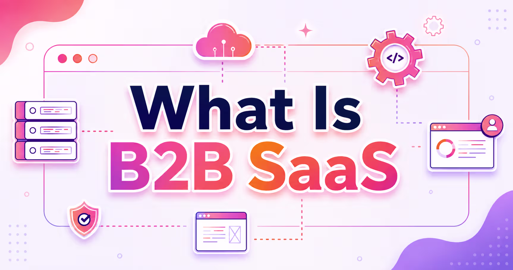 What is B2B SaaS? A Beginner's Guide With Real Examples