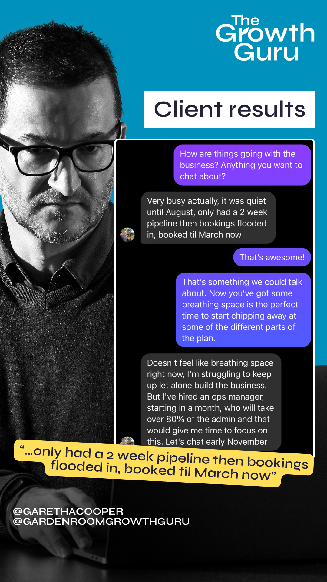 Client results “...only had a 2 week pipeline then bookings flooded in, booked til March now"