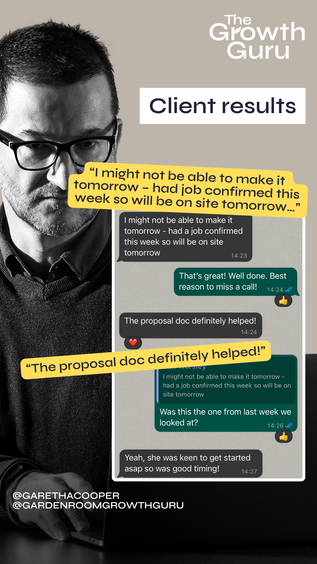 Client results "I might not be able to make it tomorrow - had job confirmed this week so will be on site tomorrow..." "The proposal doc definitely helped!"