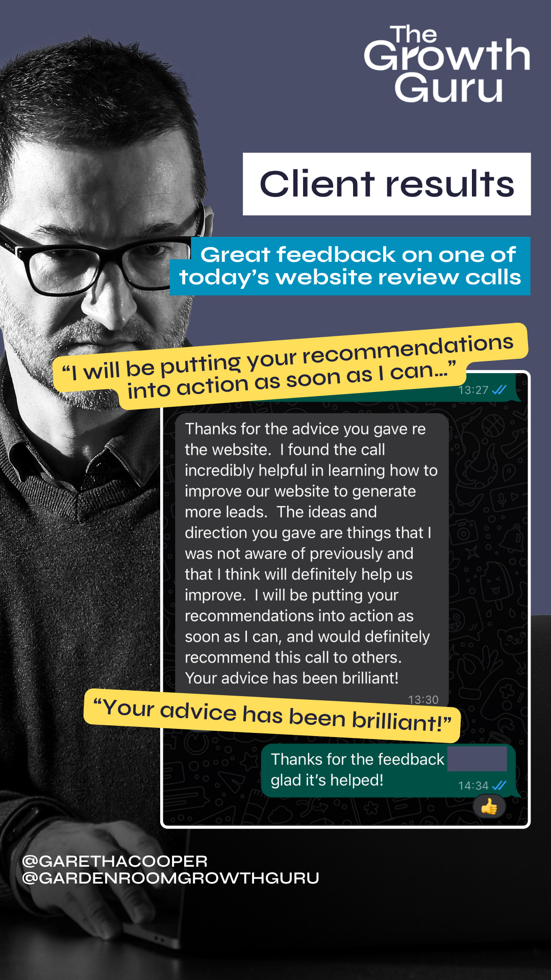 Client results "I will be putting your recommendations into action as soon as I can... ” "Your advice has been brilliant!"