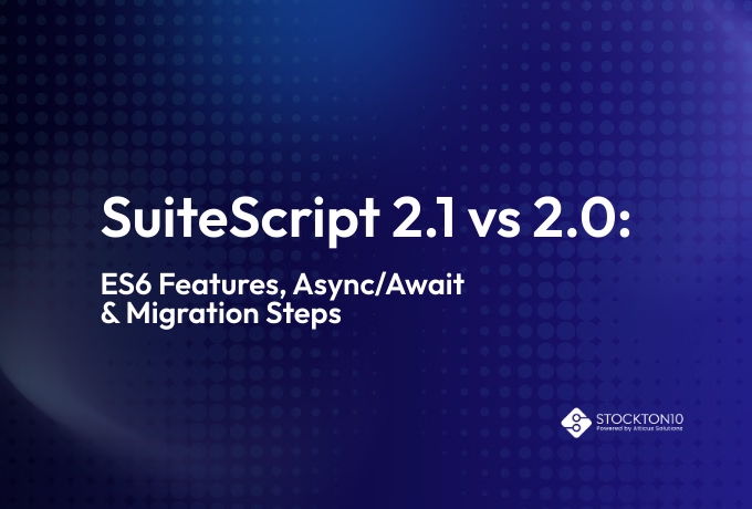 Comparison of SuiteScript 2.1 and 2.0 highlighting ES6 features, async/await, and migration steps.