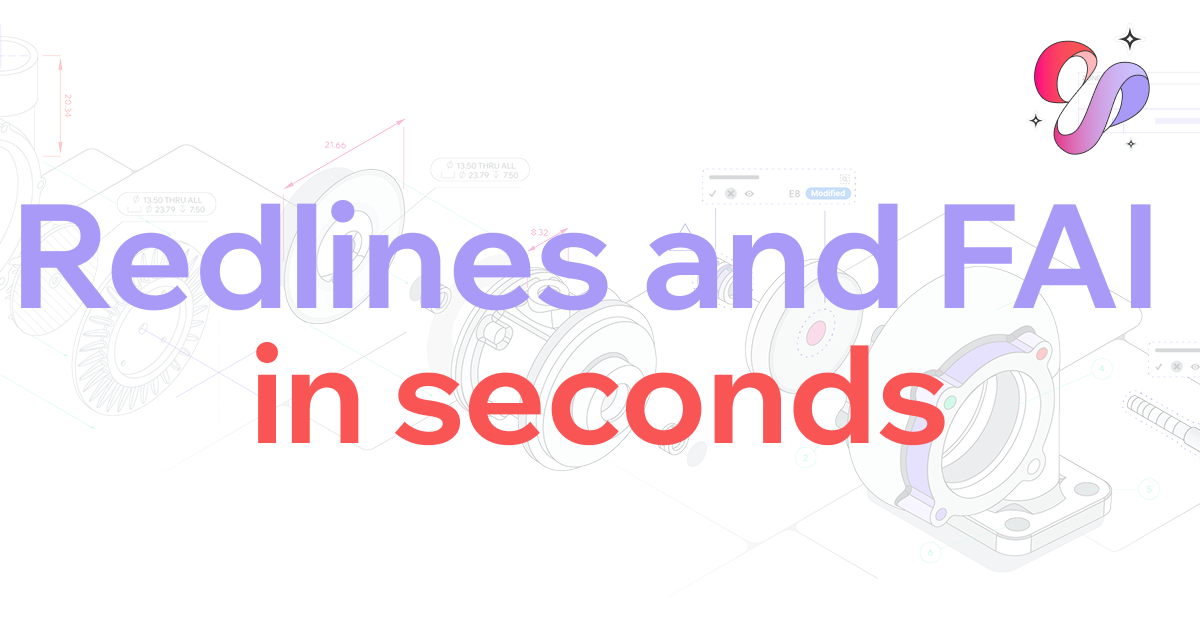 From Change Request Markup to Redline Change Report: FAI and Autoballooning in Seconds