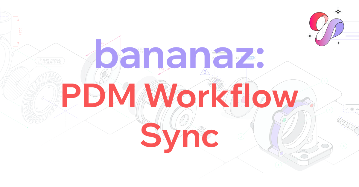 bananaz Keeps Your PDM the Single Source of Truth