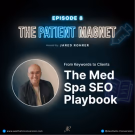 Episode 8 of The Patient Magnet podcast discussing the Med Spa SEO Playbook by Aesthetic Conversion