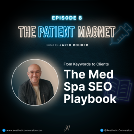 Episode 8 of The Patient Magnet podcast discussing the Med Spa SEO Playbook by Aesthetic Conversion