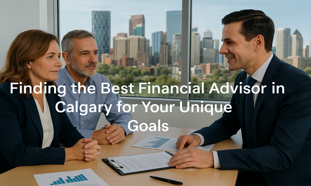 Calgary Financial Advisor with clients and text: Finding the Best Financial Advisor in Calgary for Your Unique Goals