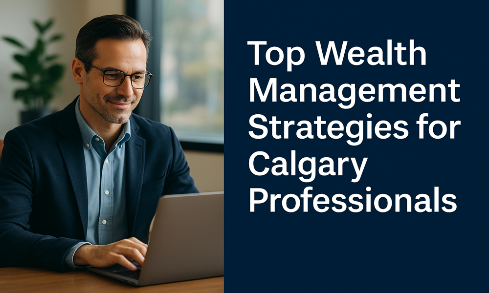 Finanical Advisor in Calgary working with text: Top Wealth Management Strategies for Calgary Professionals