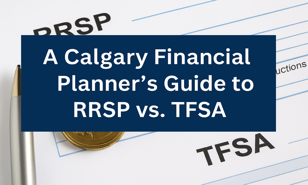 Financial plan with text: A Calgary Financial Planner’s Guide to RRSP vs. TFSA
