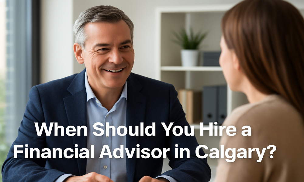 Financial advisor in Calgary and client with text: When Should You Hire a Financial Advisor in Calgary?