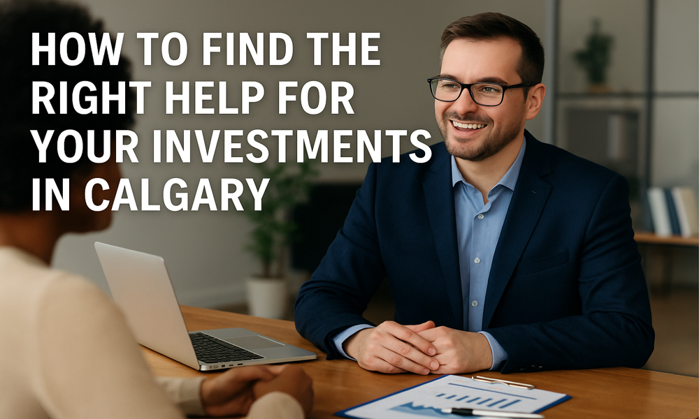 Financial advisor in Calgary and client with text: How to Find the Right Help for Your Investments in Calgary