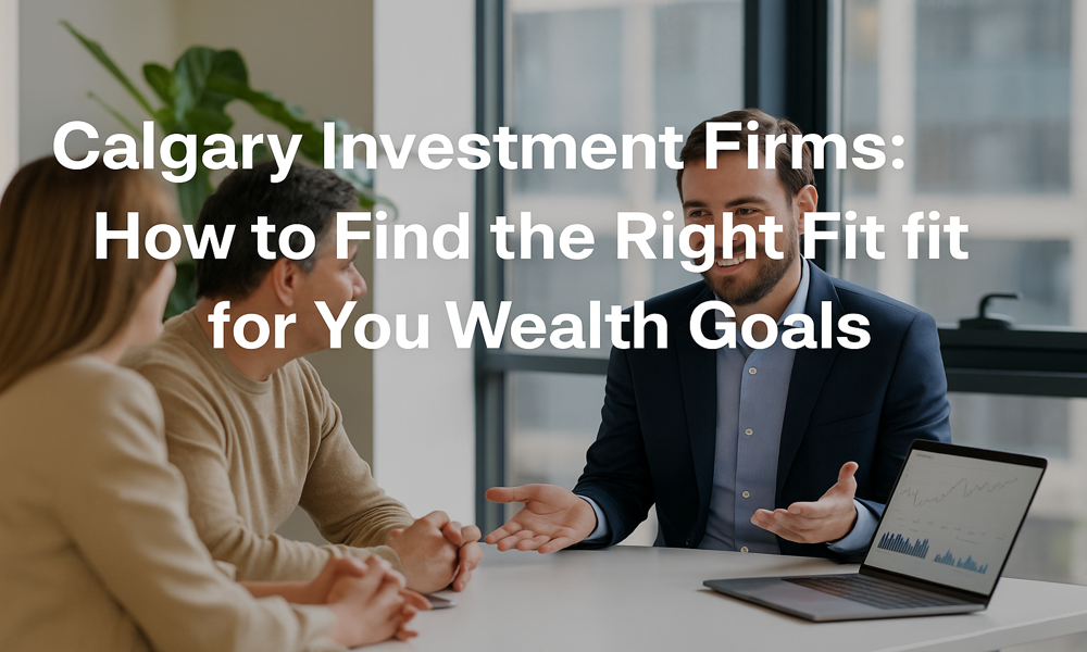 Investment advisor calgary and client with text: Calgary Investment Firms: How to Find the Right Fit for Your Wealth Goals