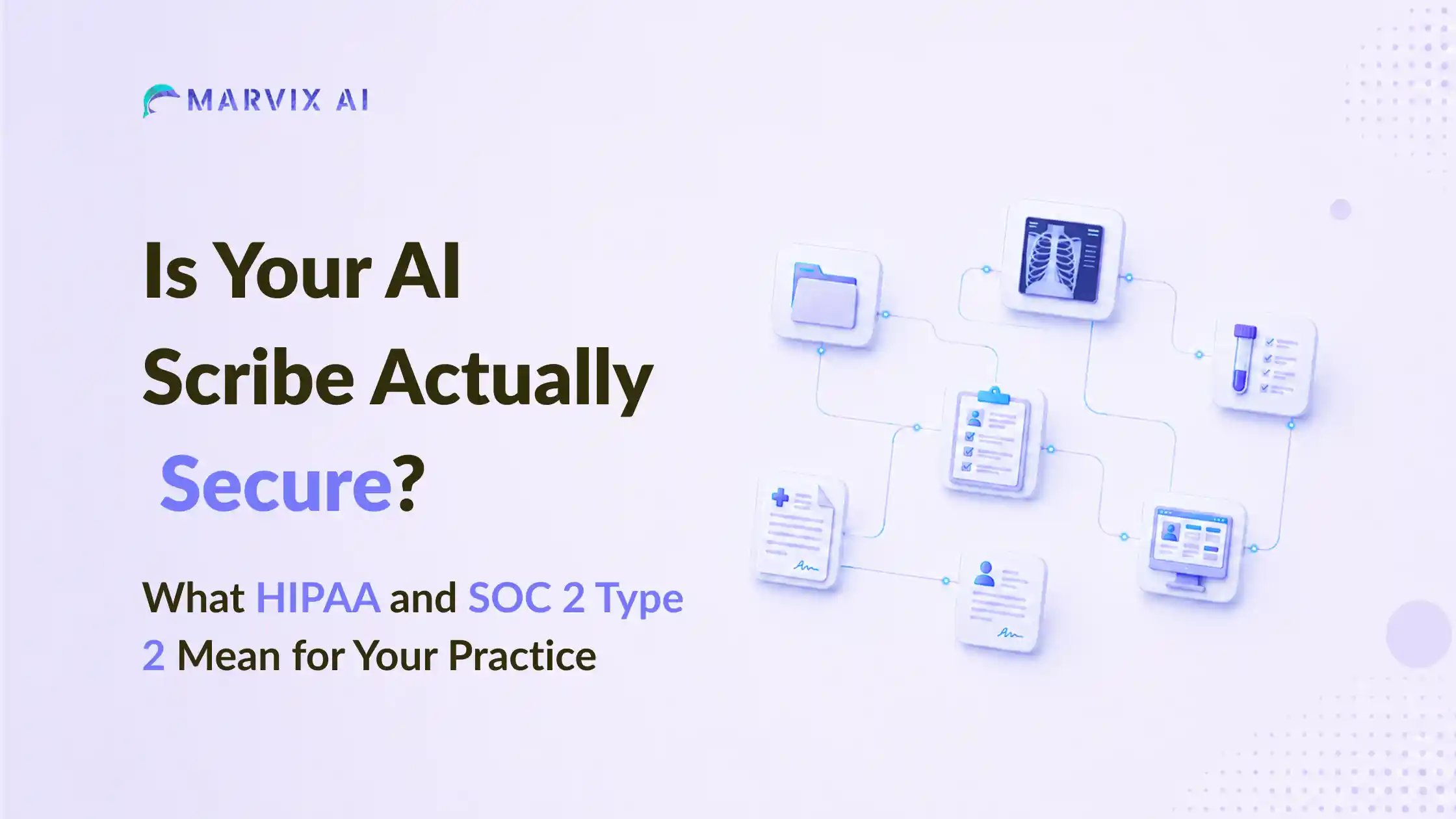 Is Your AI Scribe Actually Secure? What HIPAA and SOC 2 Type 2 Mean for Your Practice