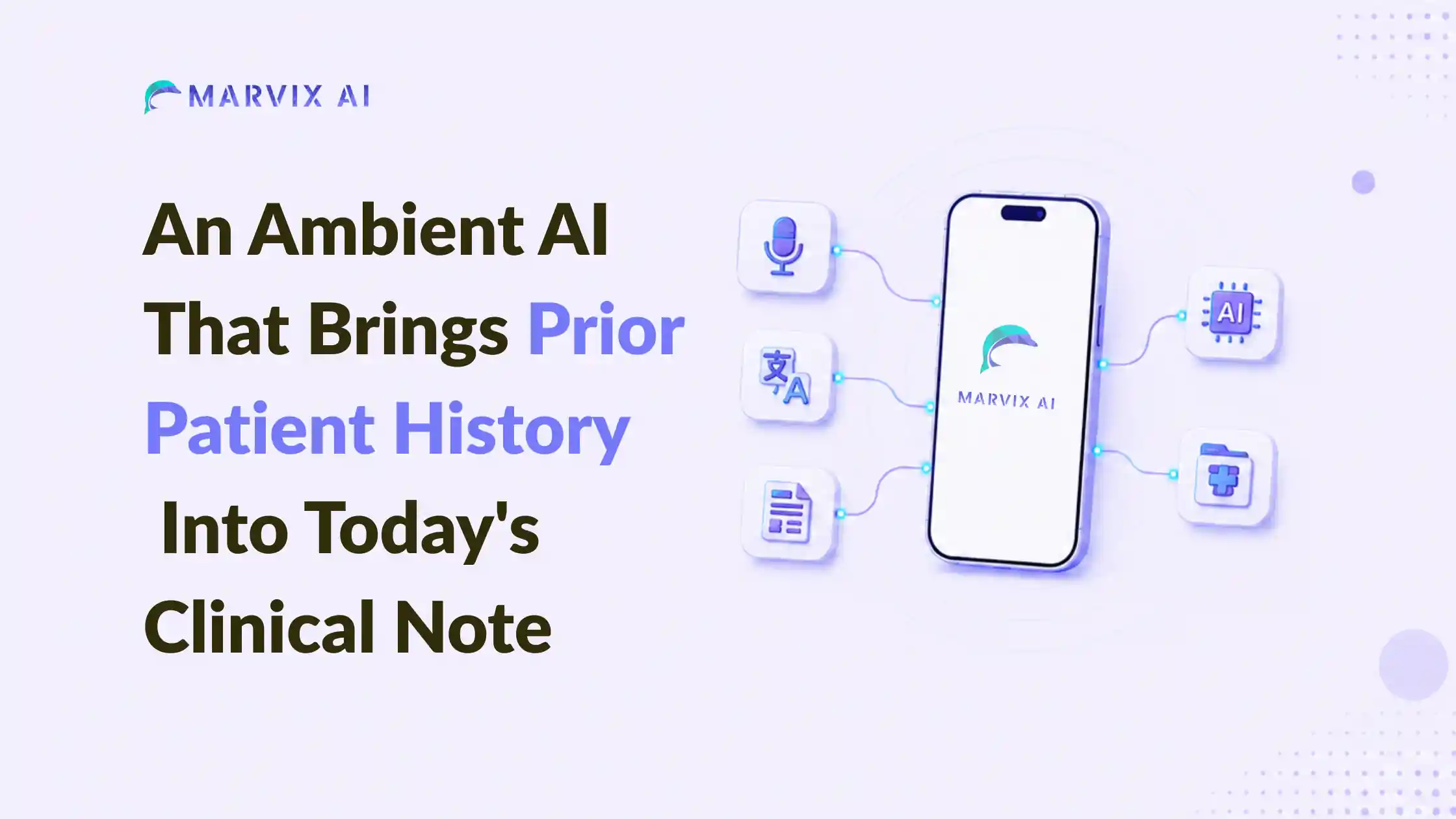 An Ambient AI That Brings Prior Patient History Into Today’s Clinical Note | Marvix AI Summarizer