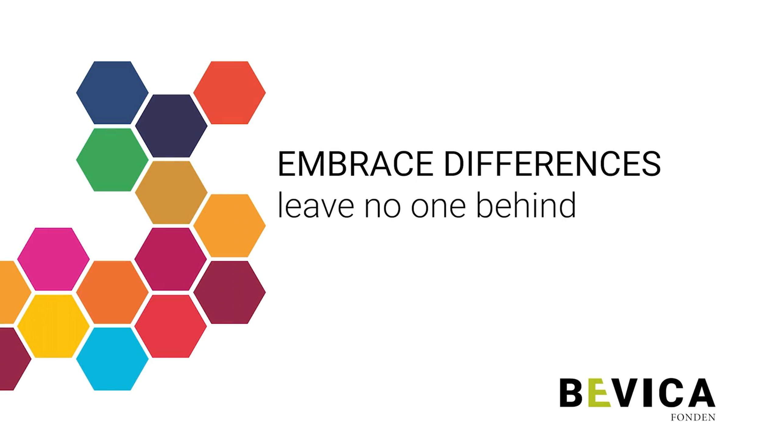 Grafik med farvede sekskanter og teksten "EMBRACE DIFFERENCES – leave no one behind" samt Bevica Fondens logo nederst til højre.