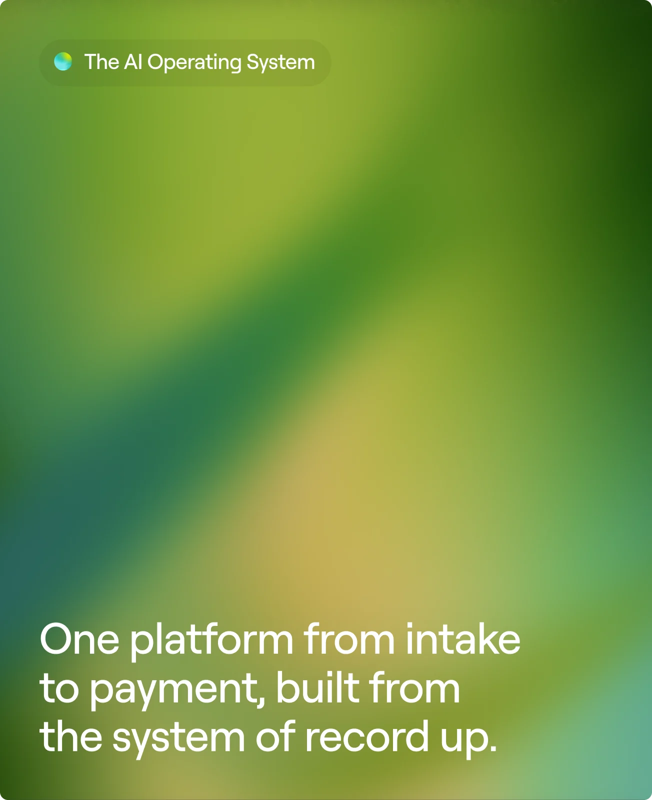 The AI Operating System: one platform from intake to payment, built from the system of record up