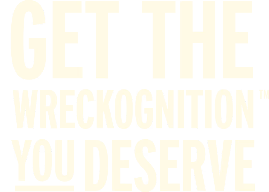 Text reading 'GET THE WRECKOGNITION YOU DESERVE' in bold, uppercase letters with 'YOU' underlined.