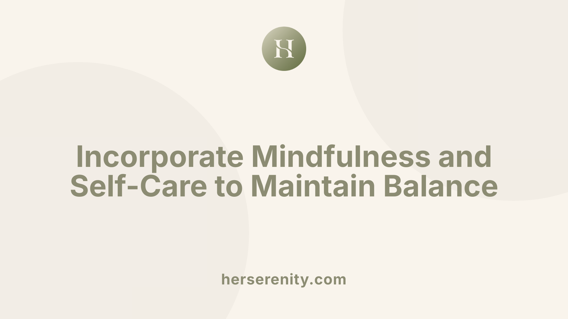 Incorporate Mindfulness and Self-Care to Maintain Balance