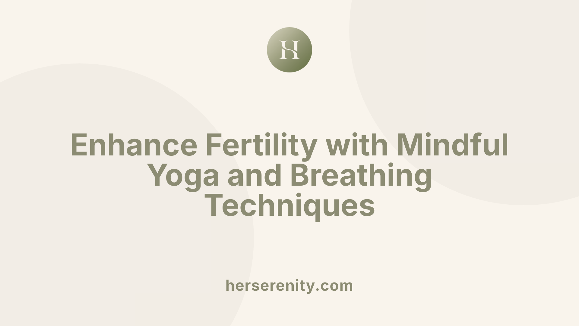 Enhance Fertility with Mindful Yoga and Breathing Techniques