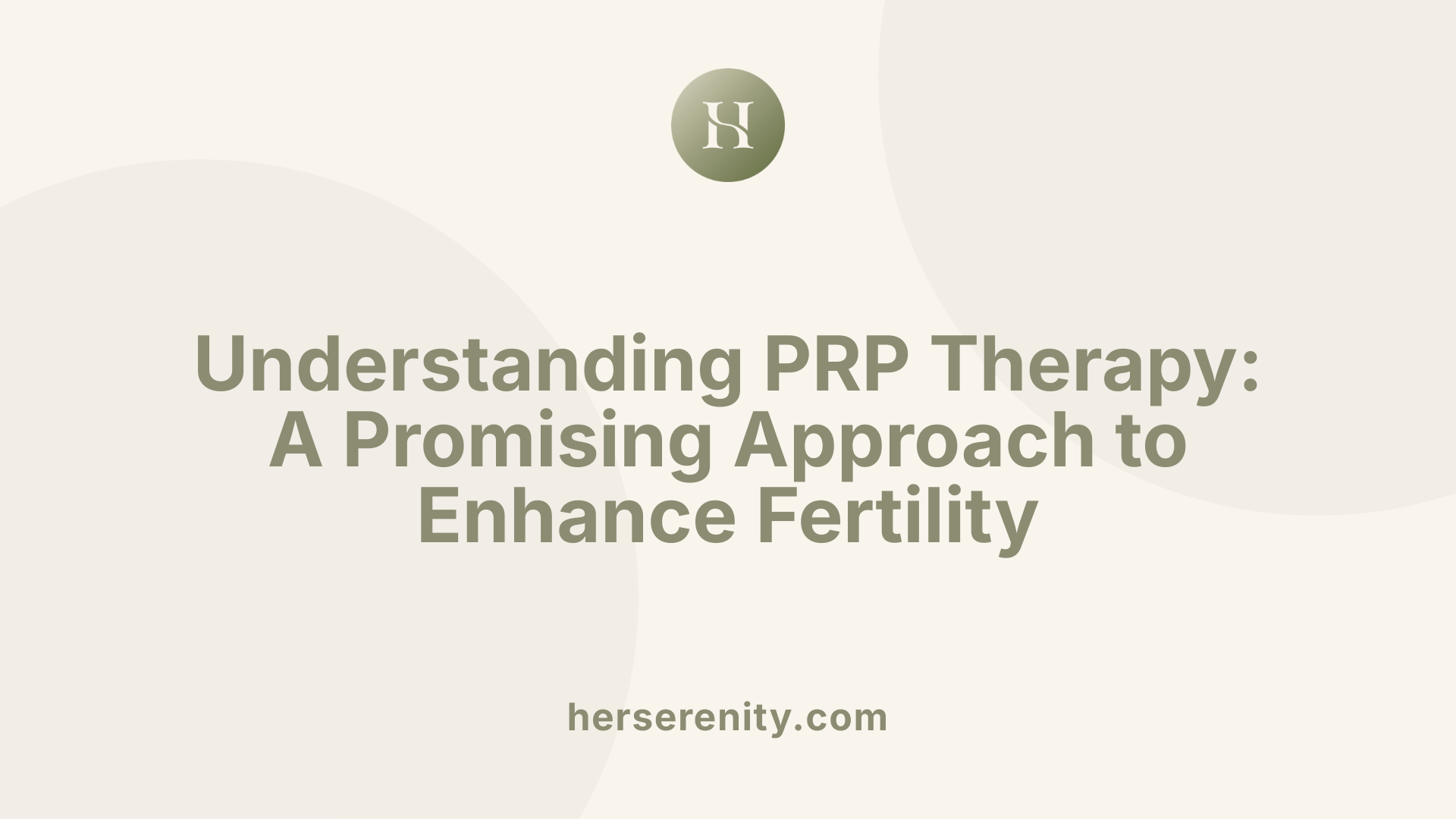 Understanding PRP Therapy: A Promising Approach to Enhance Fertility