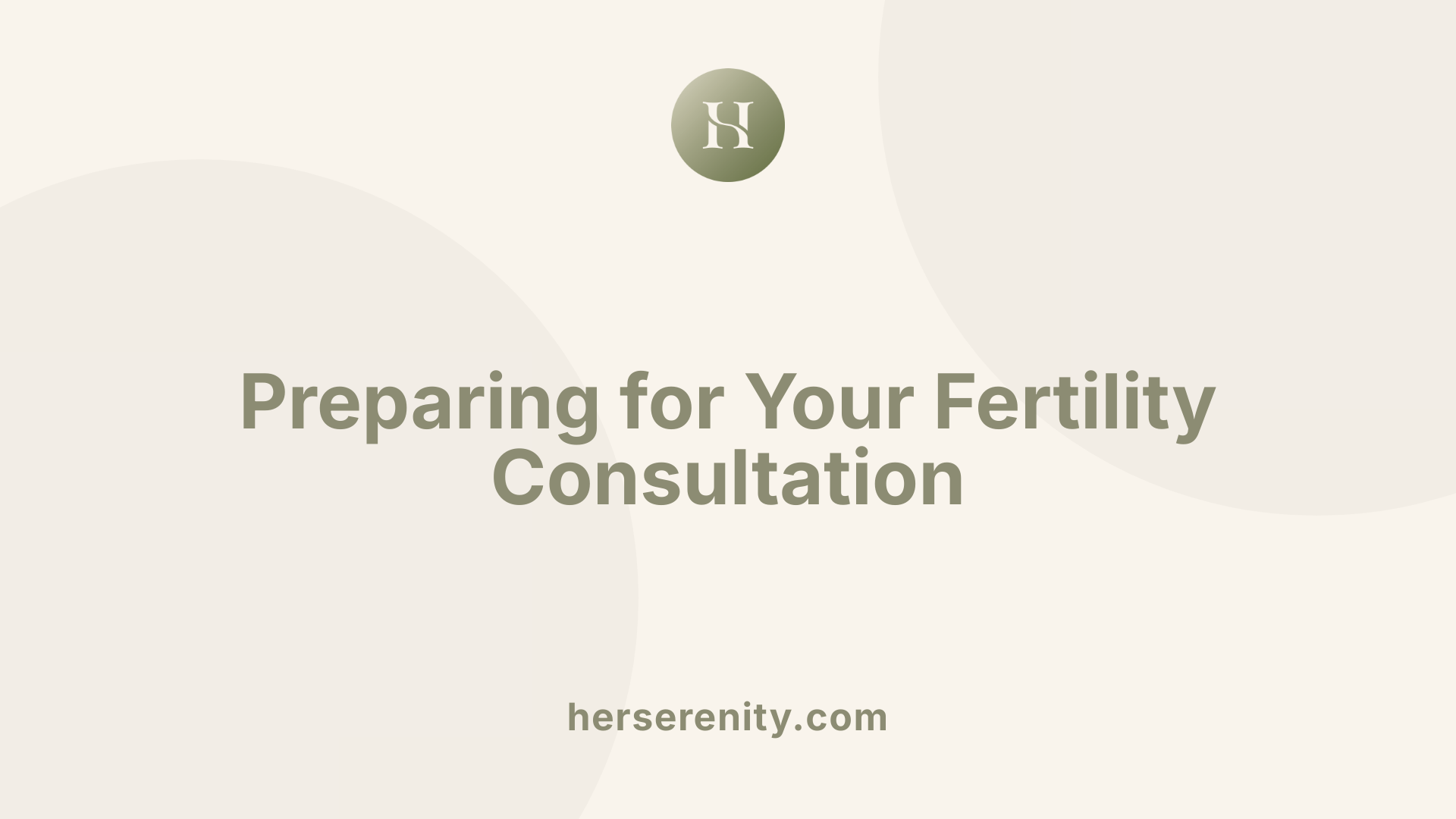 Preparing for Your Fertility Consultation