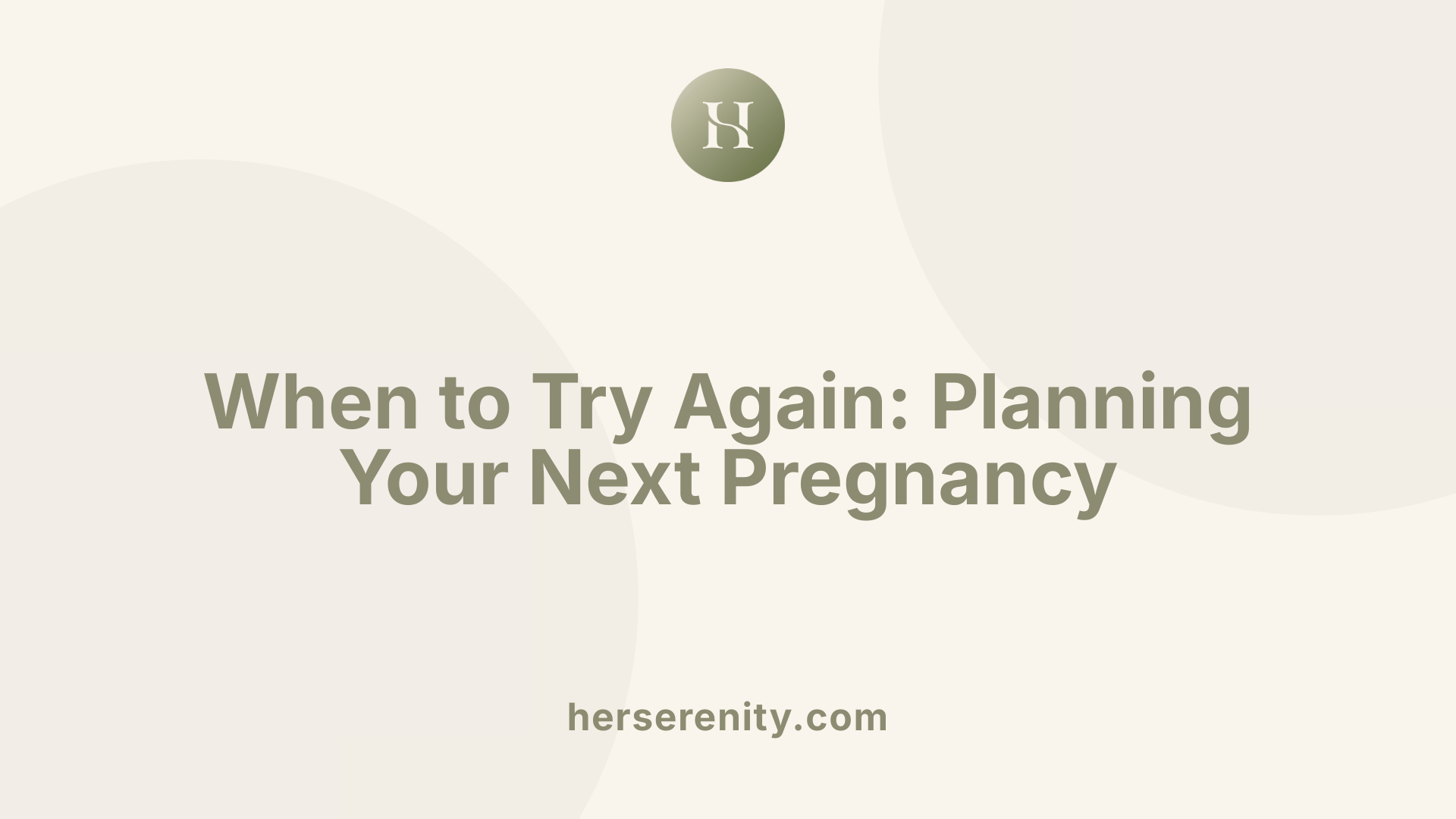 When to Try Again: Planning Your Next Pregnancy