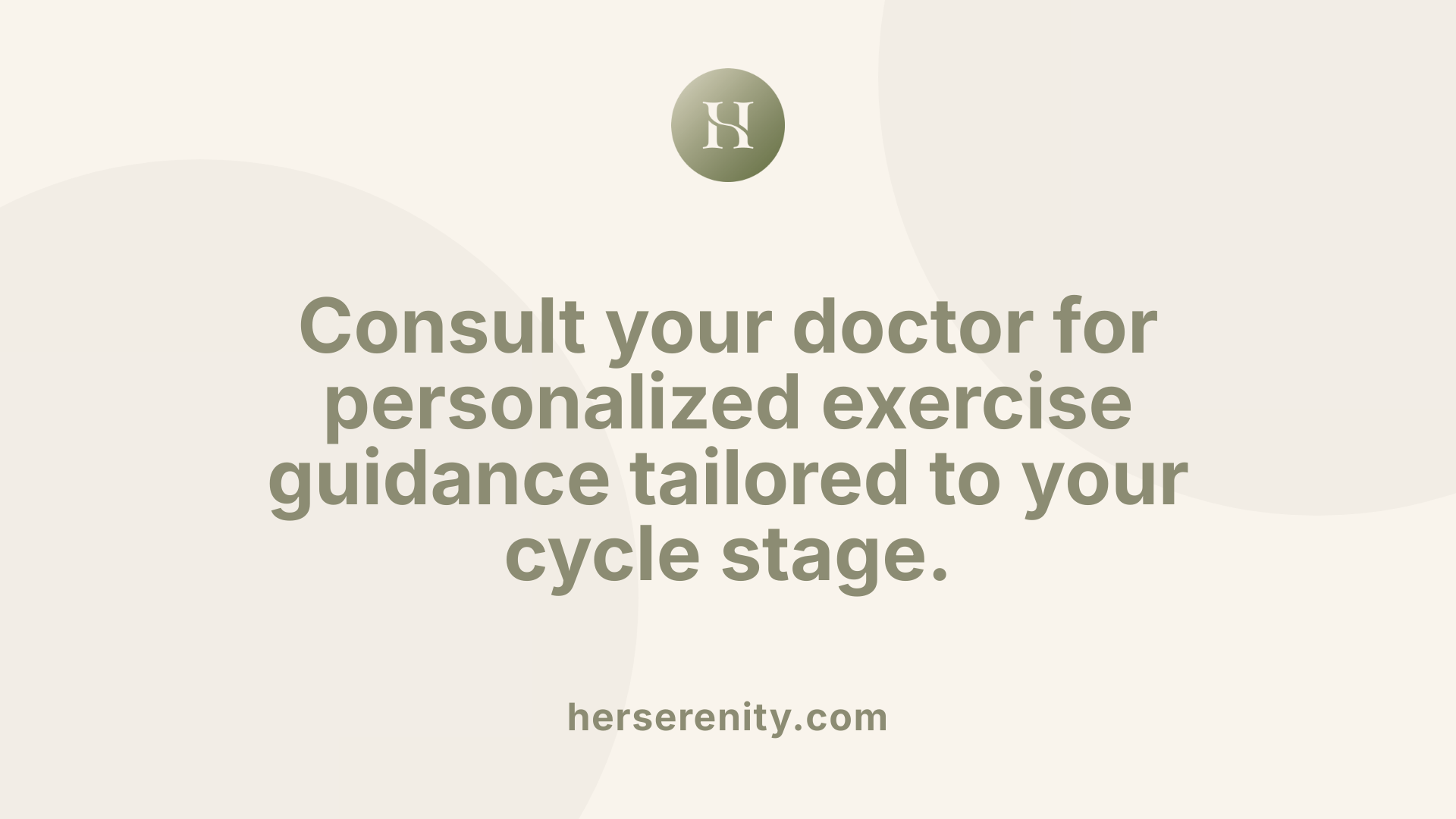 Consult your doctor for personalized exercise guidance tailored to your cycle stage.