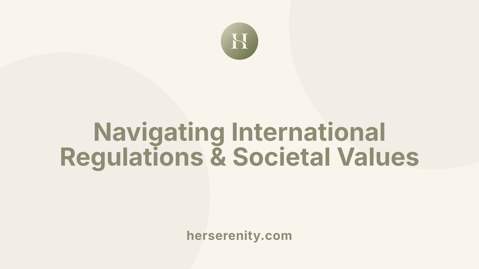 Navigating International Regulations & Societal Values