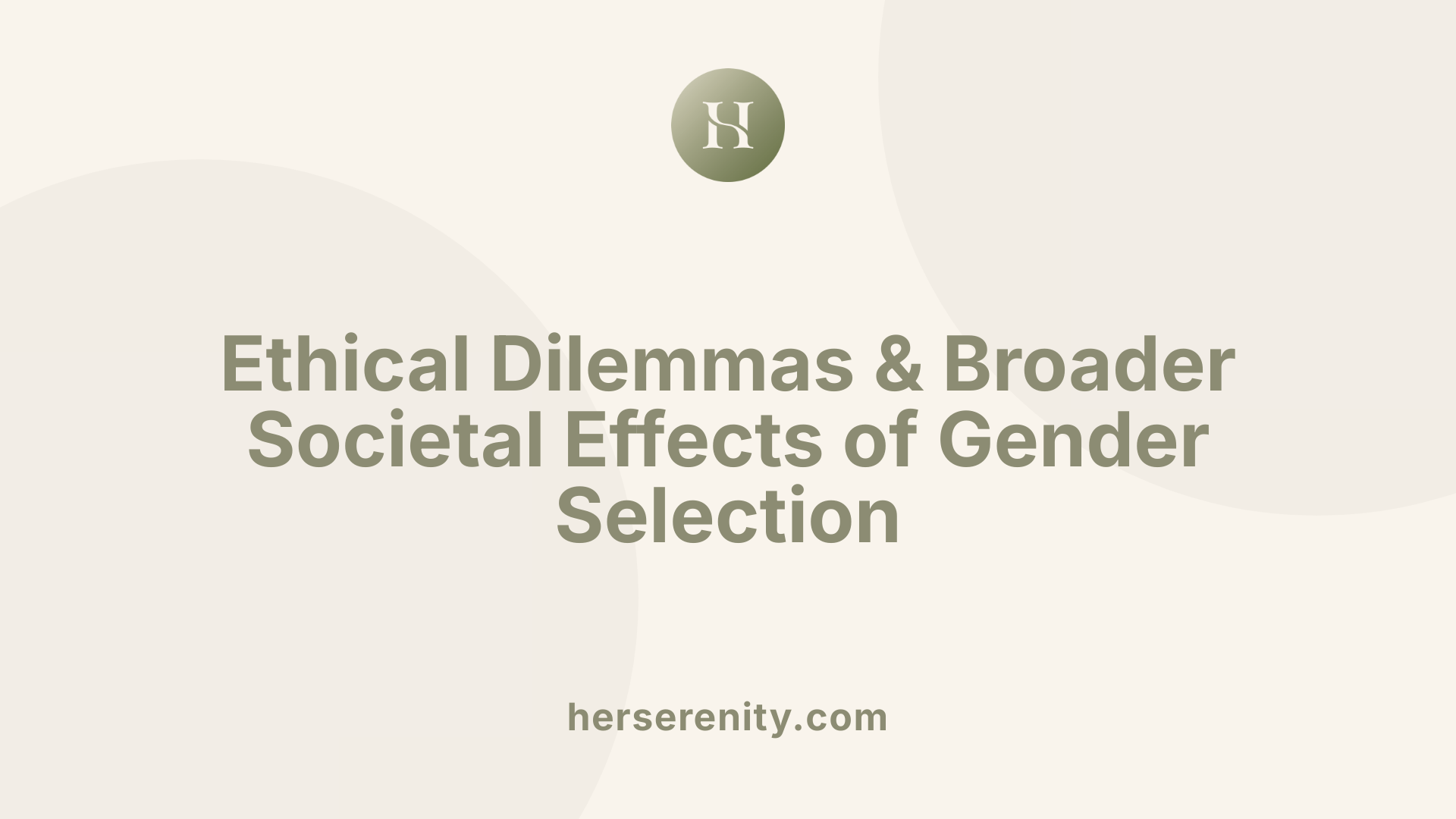 Ethical Dilemmas & Broader Societal Effects of Gender Selection