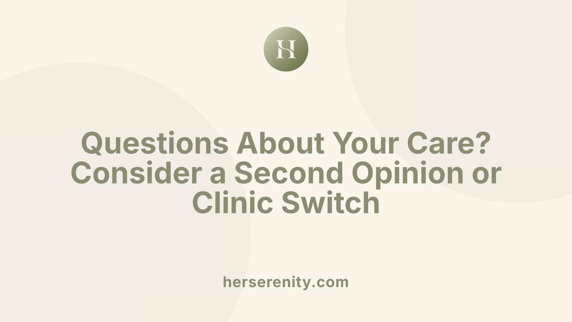 Questions About Your Care? Consider a Second Opinion or Clinic Switch