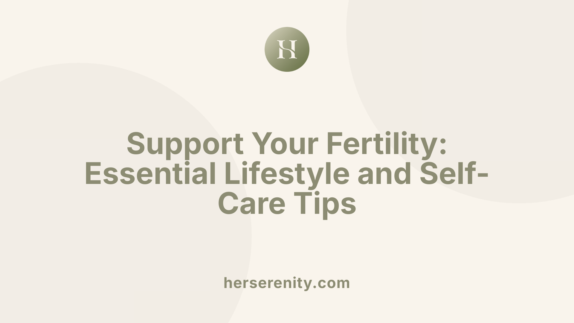 Support Your Fertility: Essential Lifestyle and Self-Care Tips