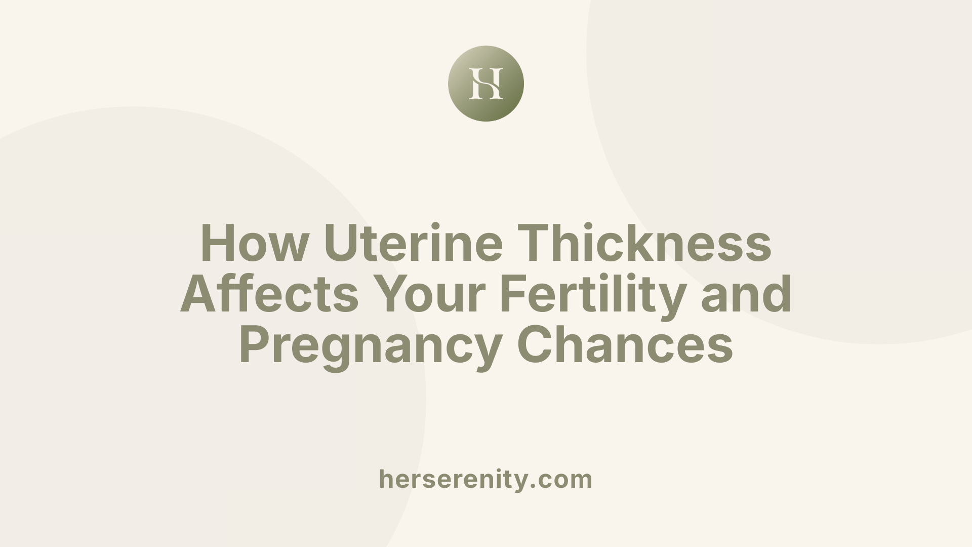 How Uterine Thickness Affects Your Fertility and Pregnancy Chances