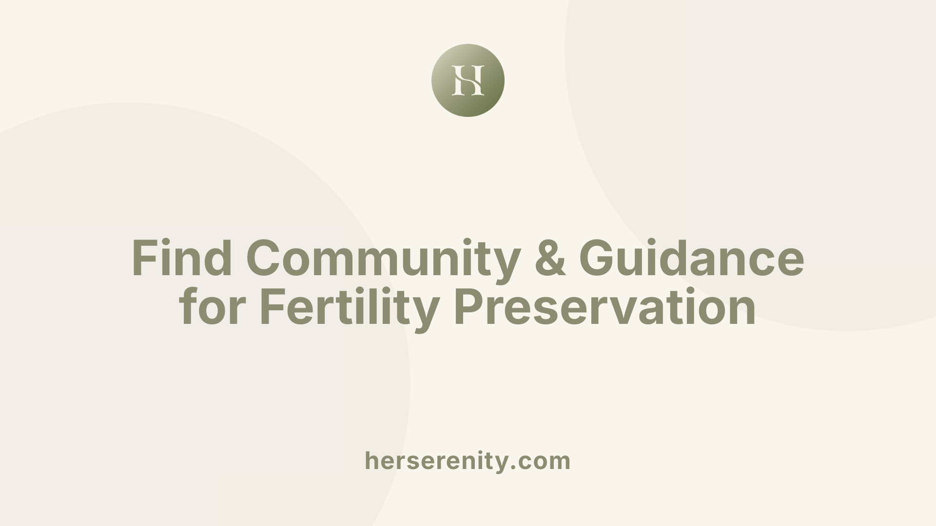 Find Community &amp; Guidance for Fertility Preservation