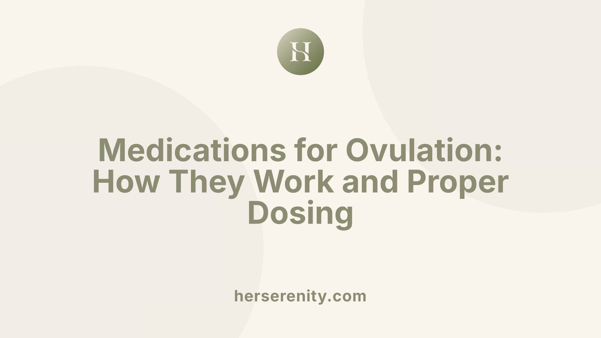 Medications for Ovulation: How They Work and Proper Dosing