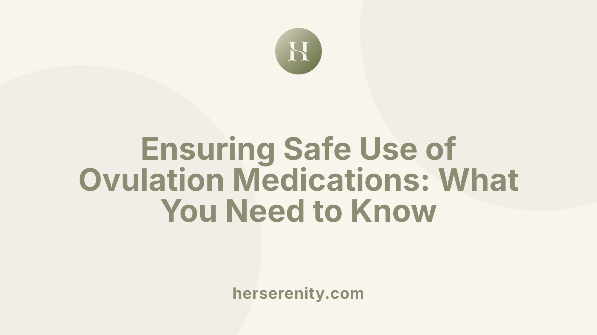 Ensuring Safe Use of Ovulation Medications: What You Need to Know