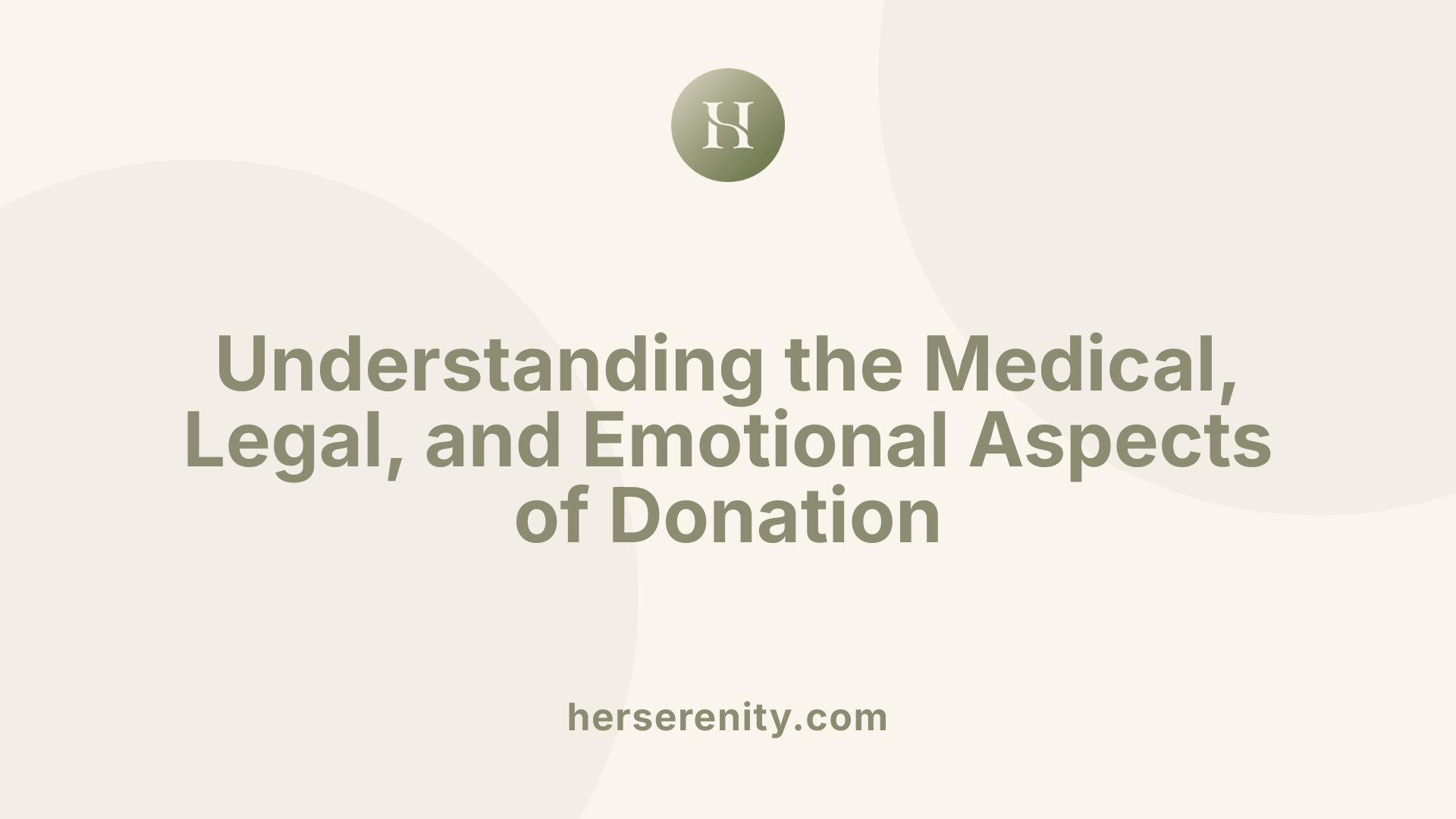 Understanding the Medical, Legal, and Emotional Aspects of Donation
