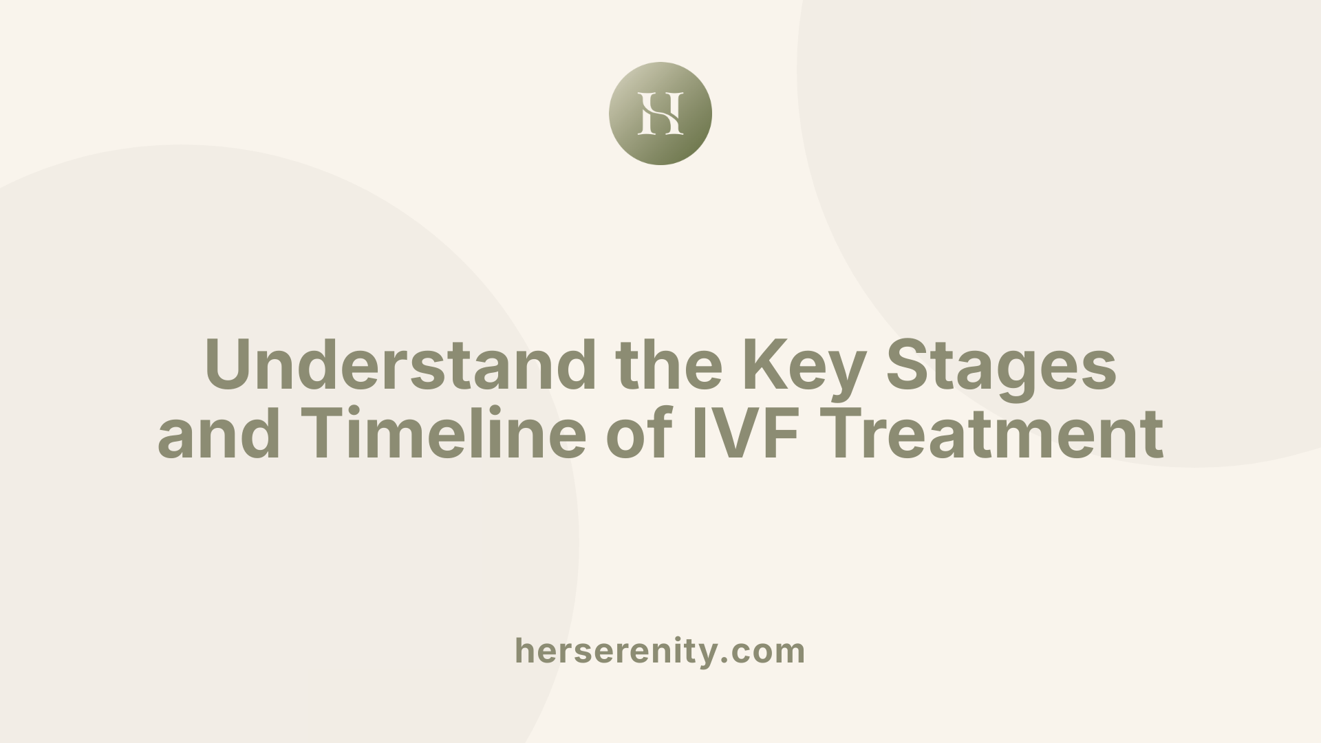 Understand the Key Stages and Timeline of IVF Treatment
