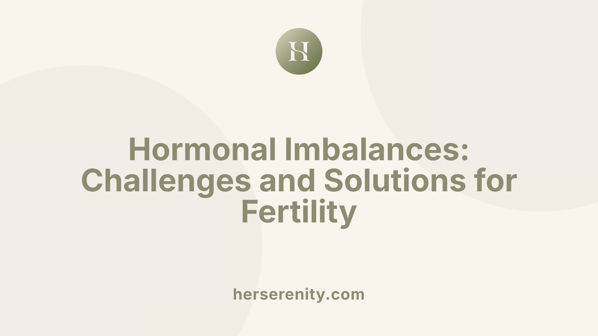 Hormonal Imbalances: Challenges and Solutions for Fertility