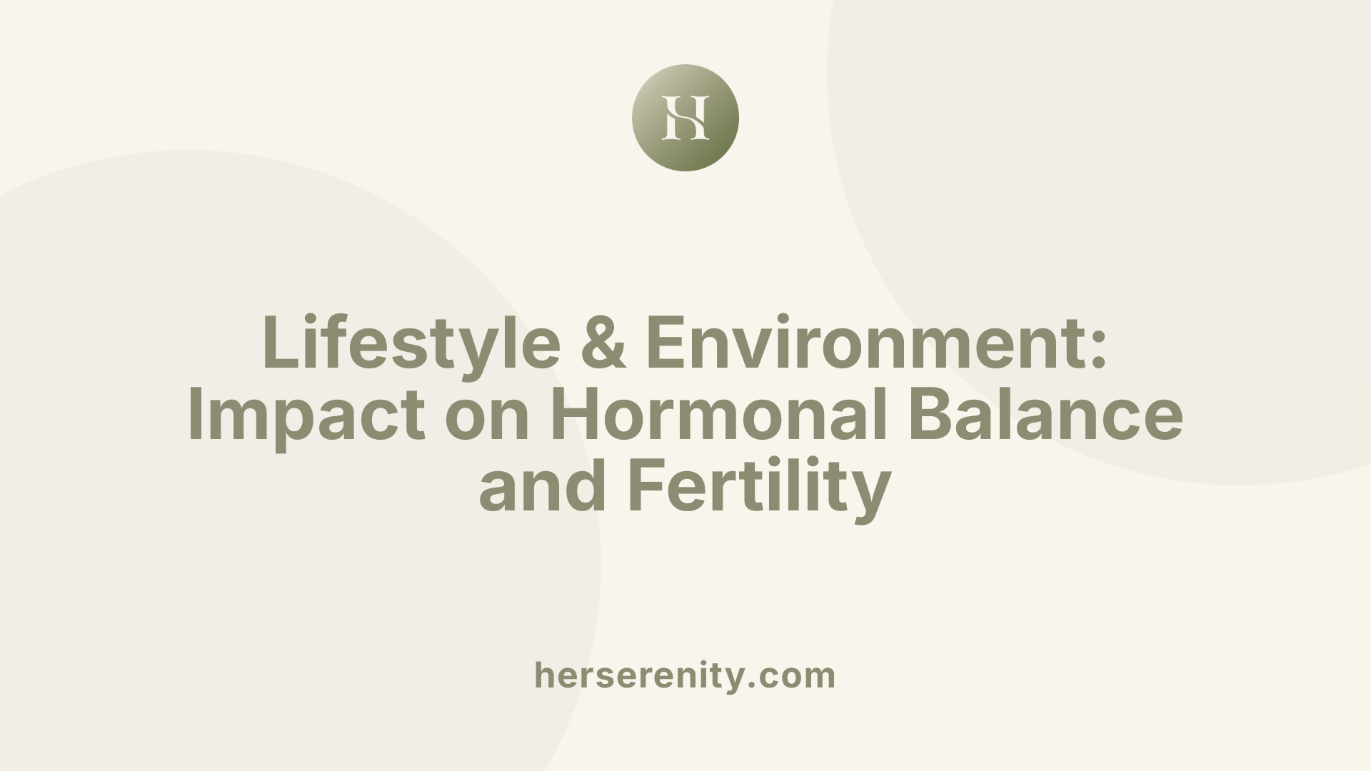 Lifestyle & Environment: Impact on Hormonal Balance and Fertility