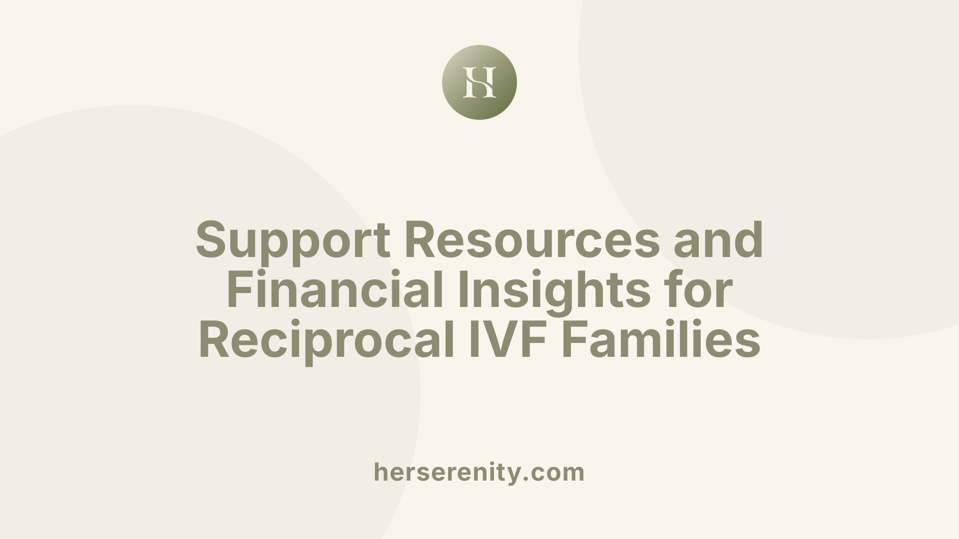 Support Resources and Financial Insights for Reciprocal IVF Families