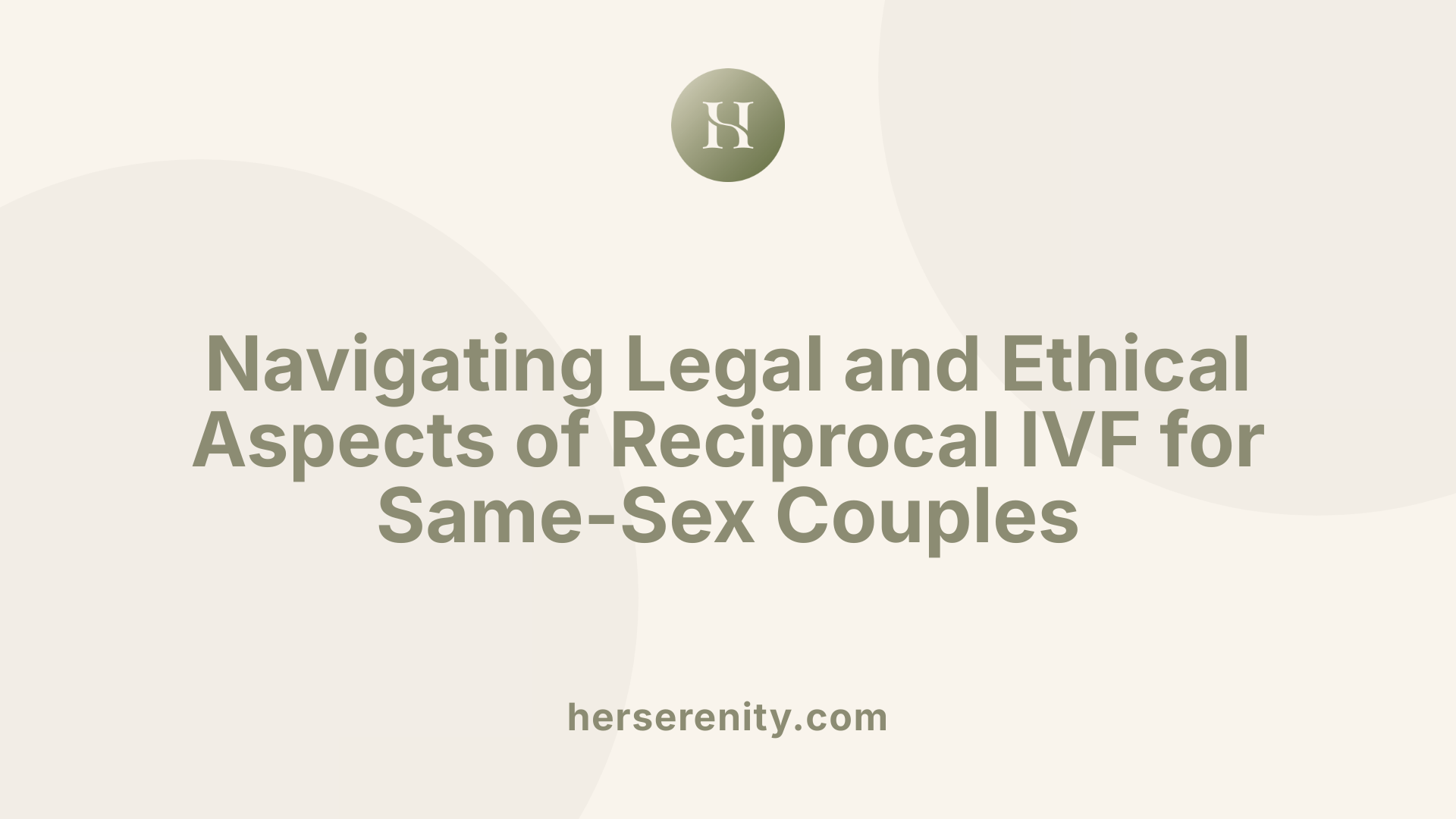 Navigating Legal and Ethical Aspects of Reciprocal IVF for Same-Sex Couples