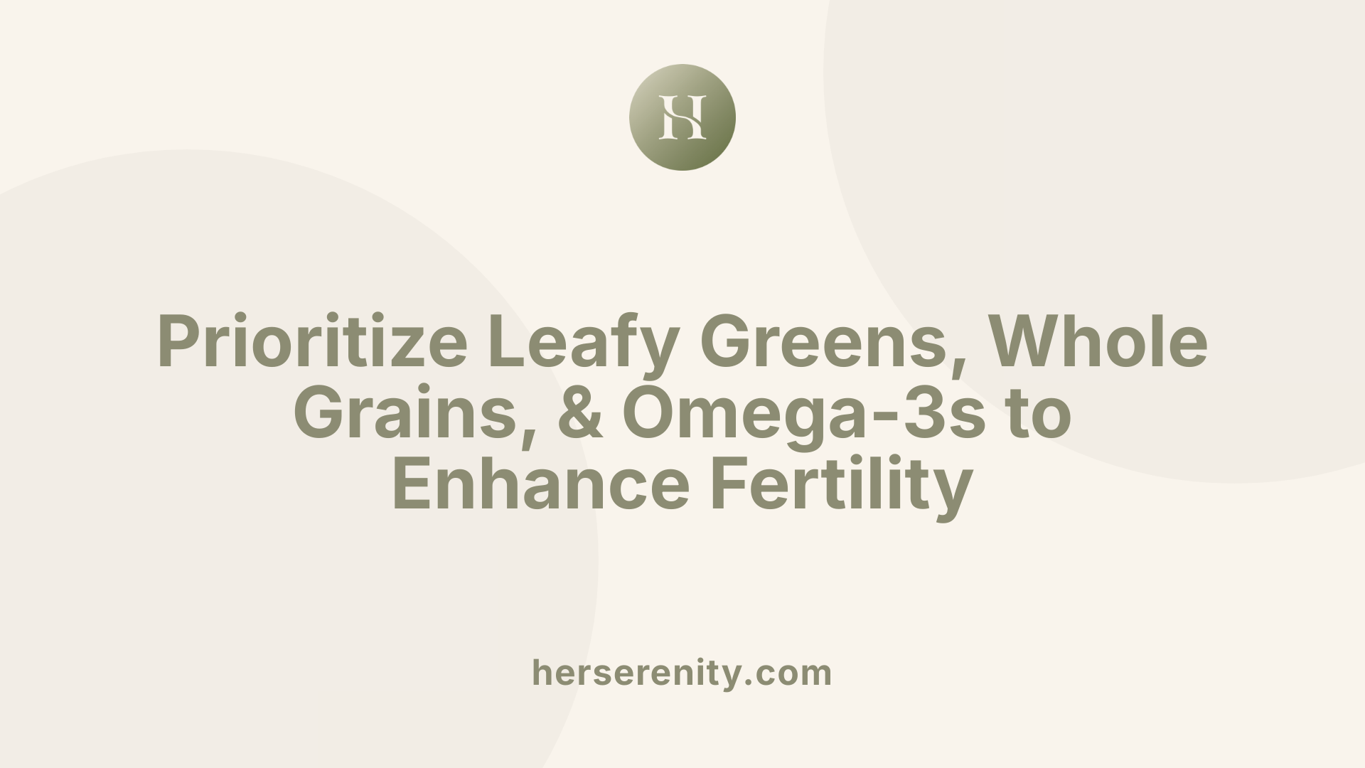 Prioritize Leafy Greens, Whole Grains, & Omega-3s to Enhance Fertility