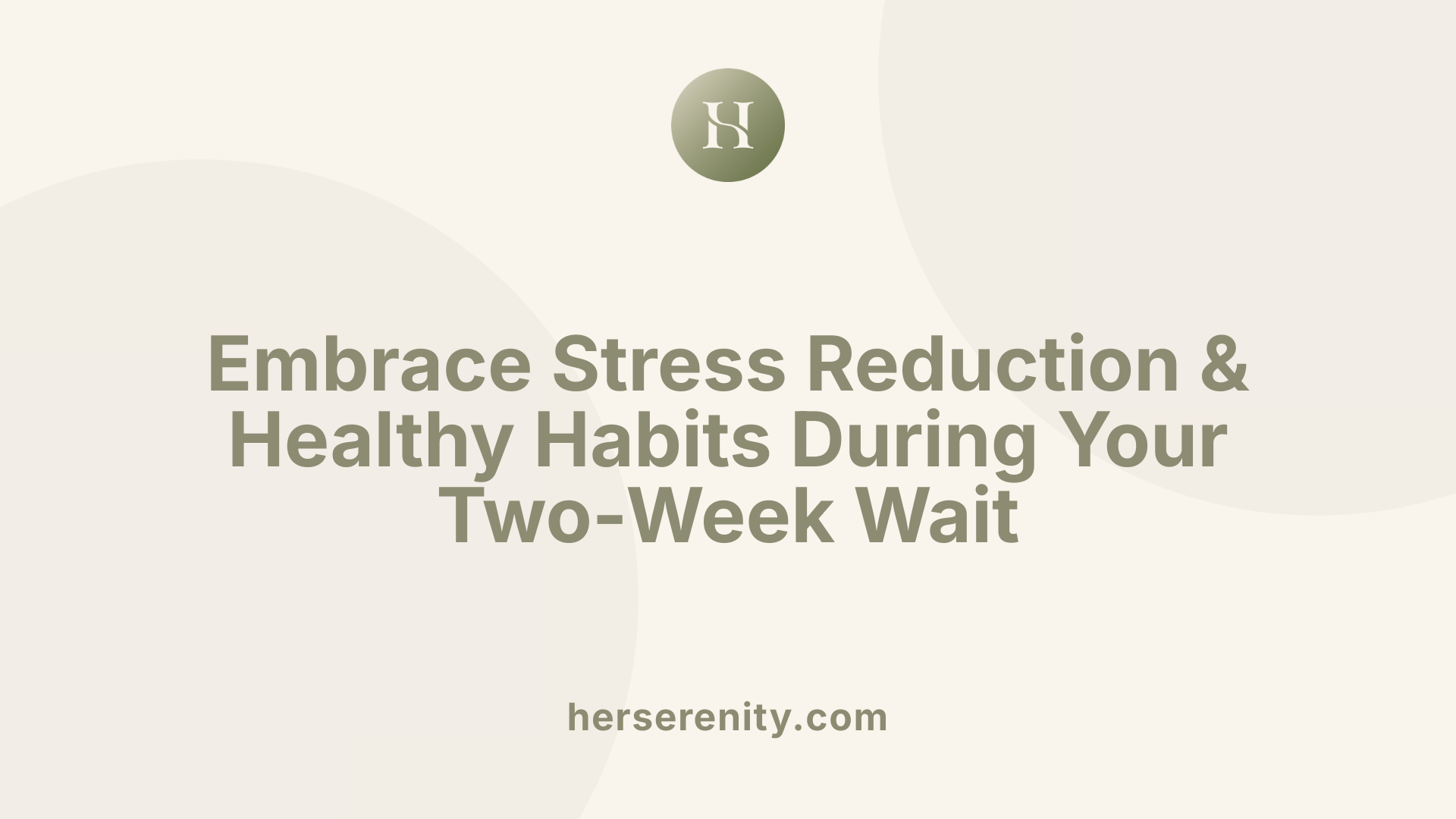 Embrace Stress Reduction & Healthy Habits During Your Two-Week Wait