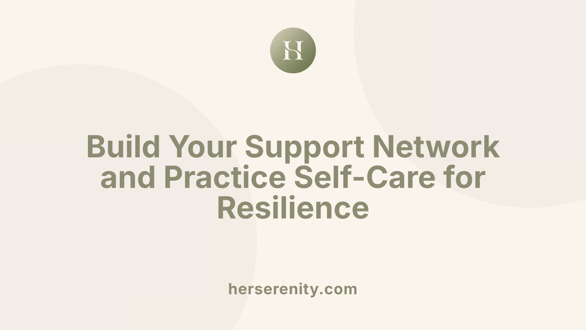 Build Your Support Network and Practice Self-Care for Resilience