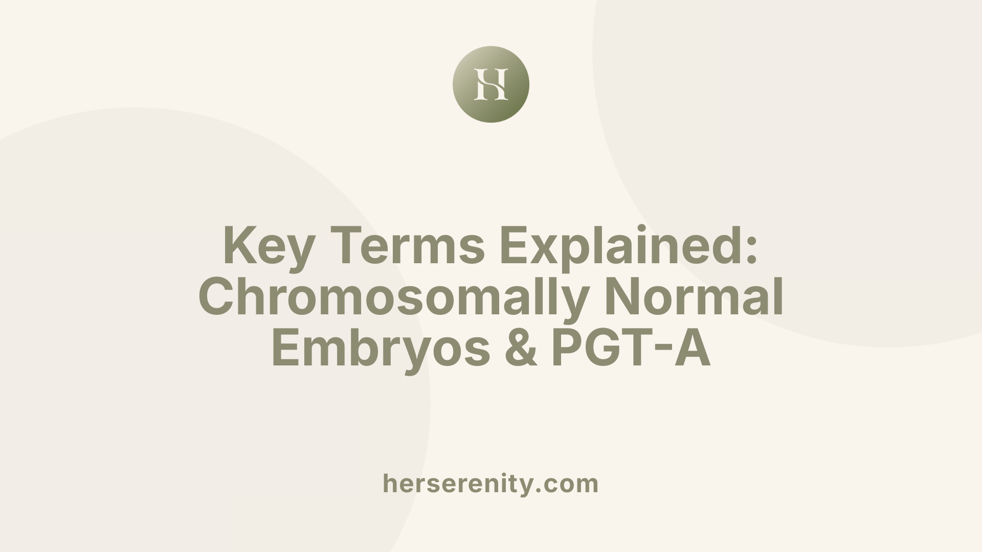 Key Terms Explained: Chromosomally Normal Embryos &amp; PGT-A