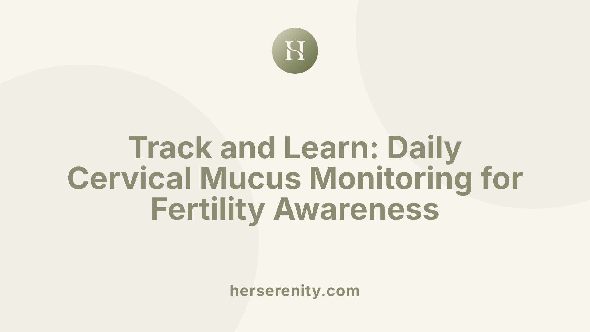 Track and Learn: Daily Cervical Mucus Monitoring for Fertility Awareness