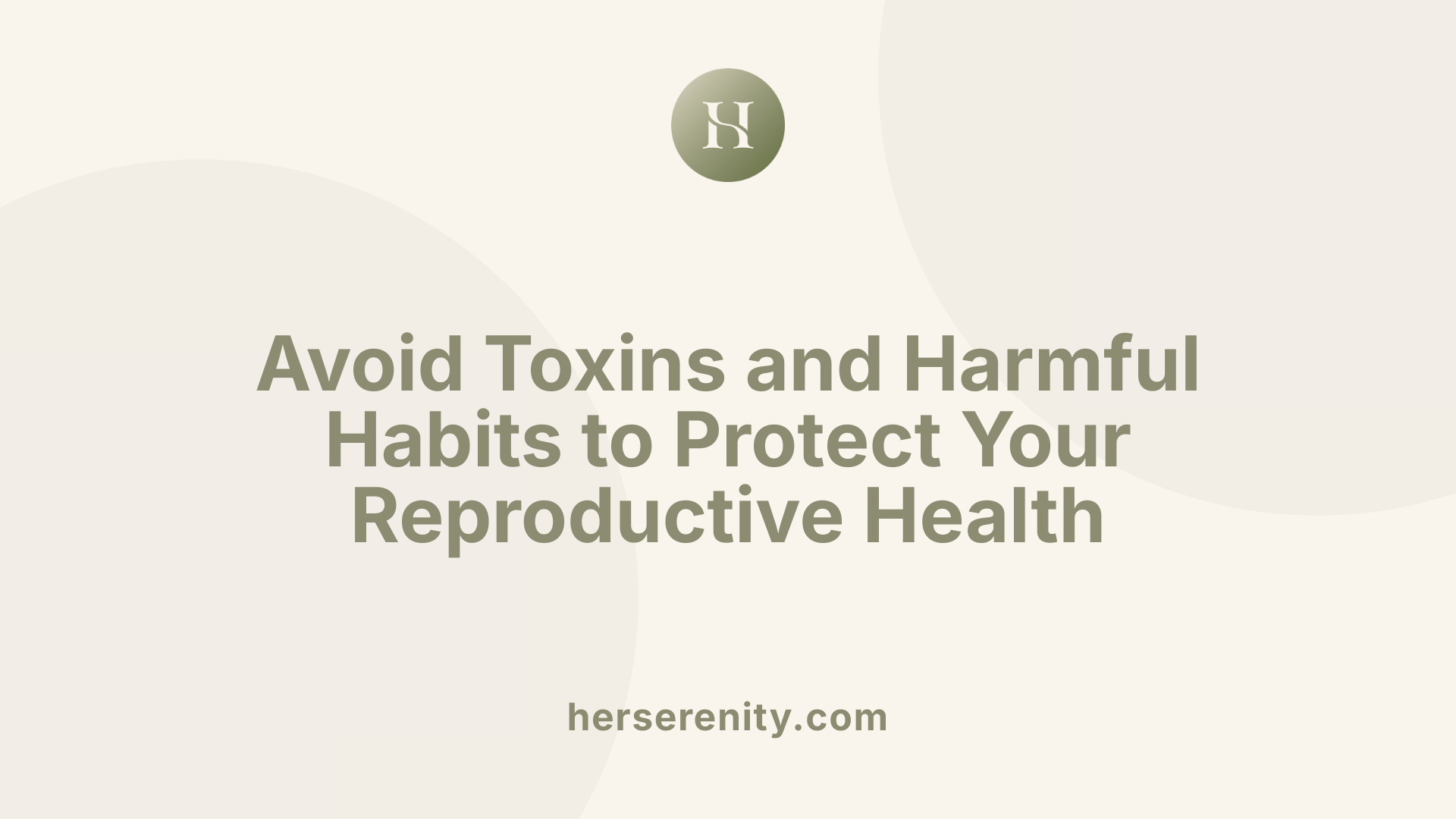 Avoid Toxins and Harmful Habits to Protect Your Reproductive Health